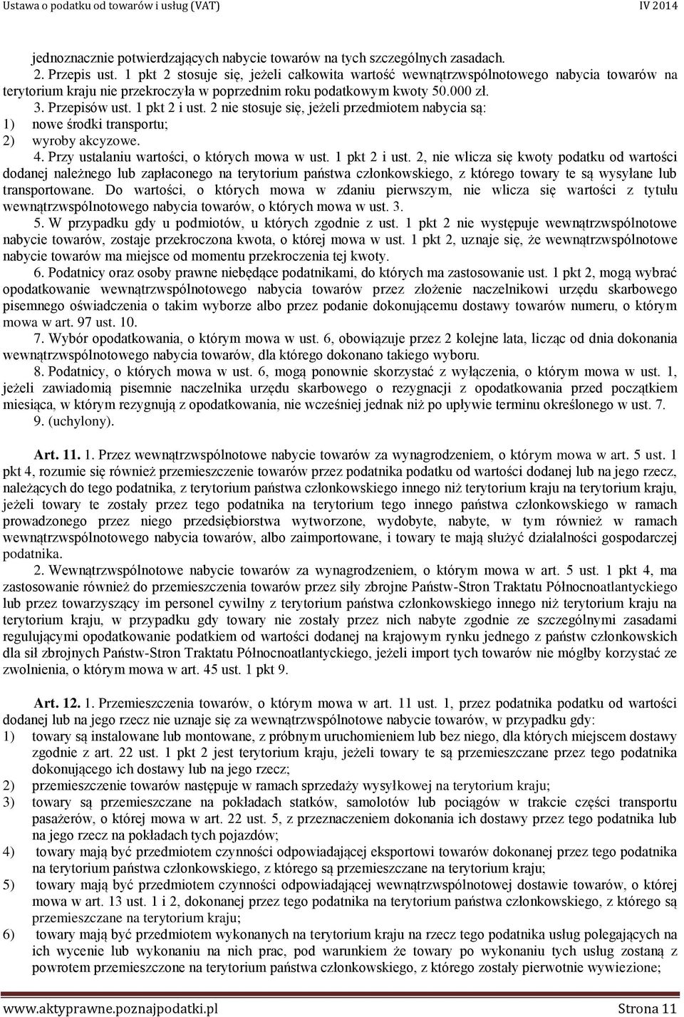 2 nie stosuje się, jeżeli przedmiotem nabycia są: 1) nowe środki transportu; 2) wyroby akcyzowe. 4. Przy ustalaniu wartości, o których mowa w ust. 1 pkt 2 i ust.