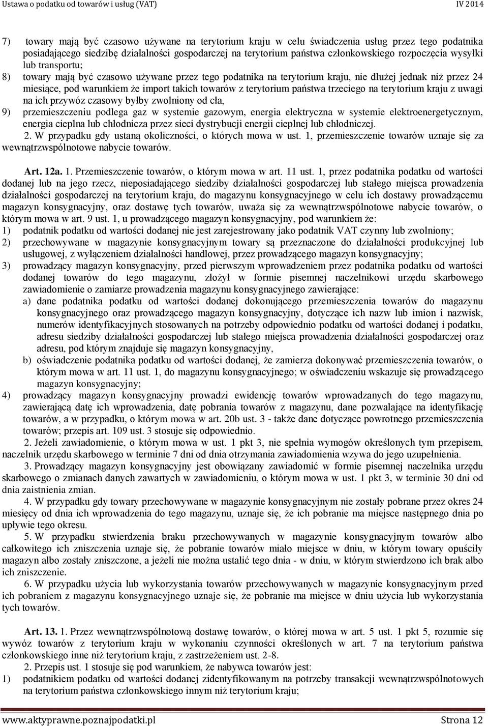 państwa trzeciego na terytorium kraju z uwagi na ich przywóz czasowy byłby zwolniony od cła, 9) przemieszczeniu podlega gaz w systemie gazowym, energia elektryczna w systemie elektroenergetycznym,