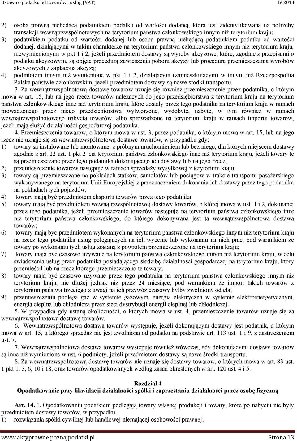 terytorium kraju, niewymienionymi w pkt 1 i 2, jeżeli przedmiotem dostawy są wyroby akcyzowe, które, zgodnie z przepisami o podatku akcyzowym, są objęte procedurą zawieszenia poboru akcyzy lub