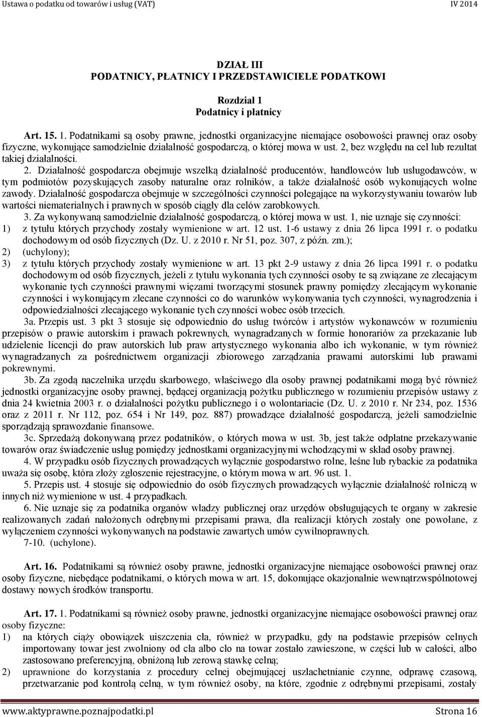 . 1. Podatnikami są osoby prawne, jednostki organizacyjne niemające osobowości prawnej oraz osoby fizyczne, wykonujące samodzielnie działalność gospodarczą, o której mowa w ust.