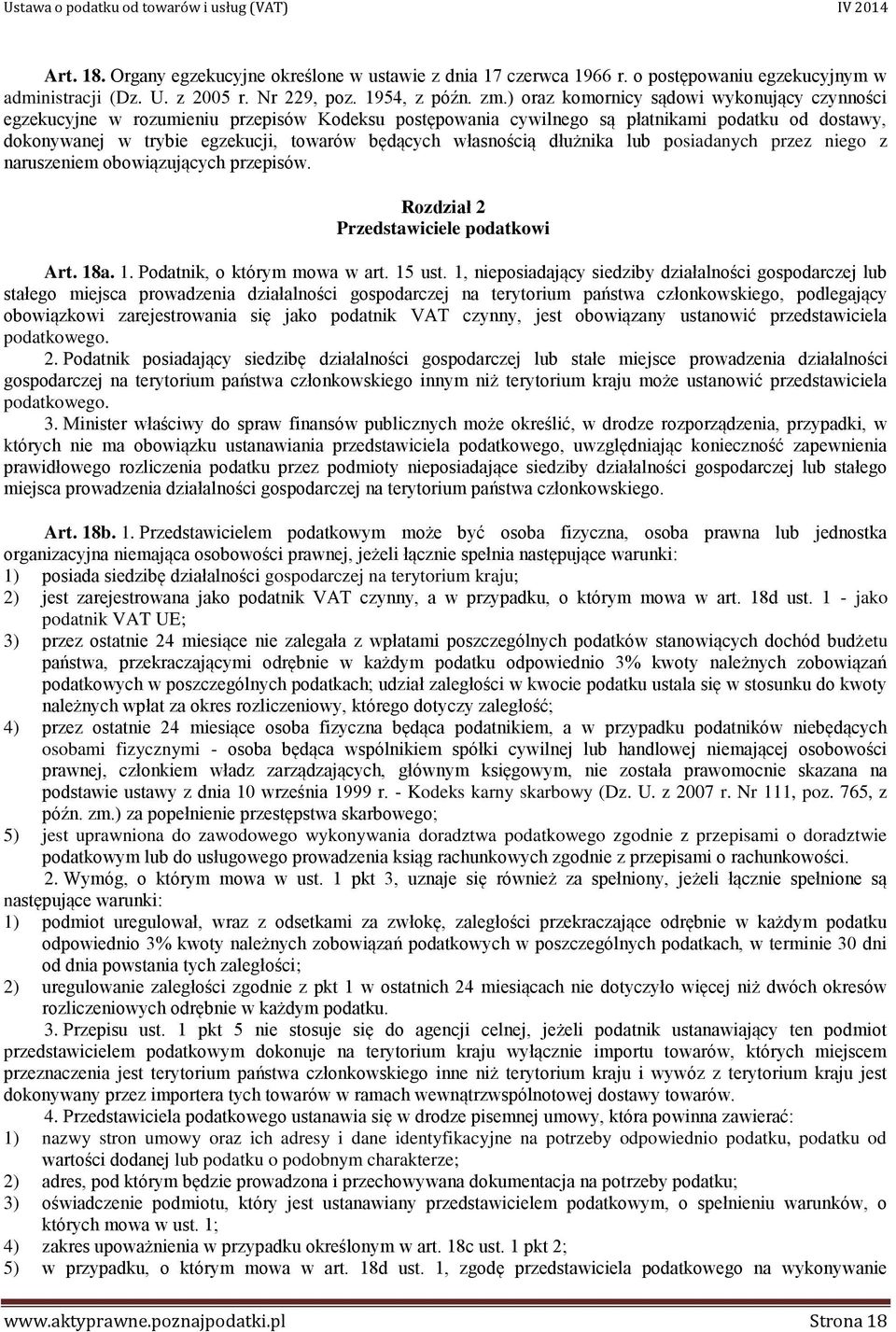 własnością dłużnika lub posiadanych przez niego z naruszeniem obowiązujących przepisów. Rozdział 2 Przedstawiciele podatkowi Art. 18a. 1. Podatnik, o którym mowa w art. 15 ust.