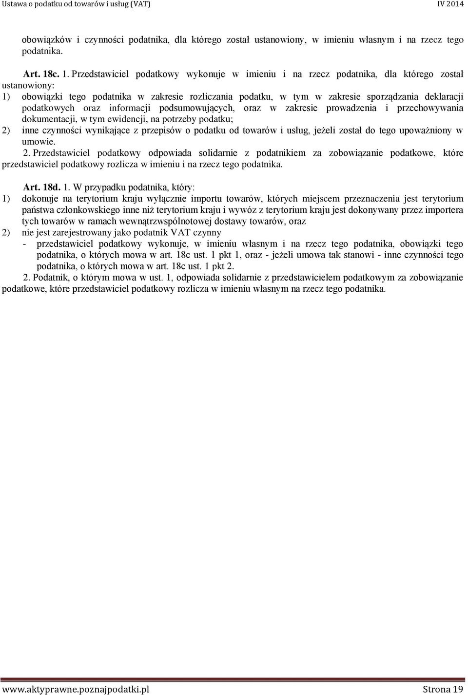 deklaracji podatkowych oraz informacji podsumowujących, oraz w zakresie prowadzenia i przechowywania dokumentacji, w tym ewidencji, na potrzeby podatku; 2) inne czynności wynikające z przepisów o