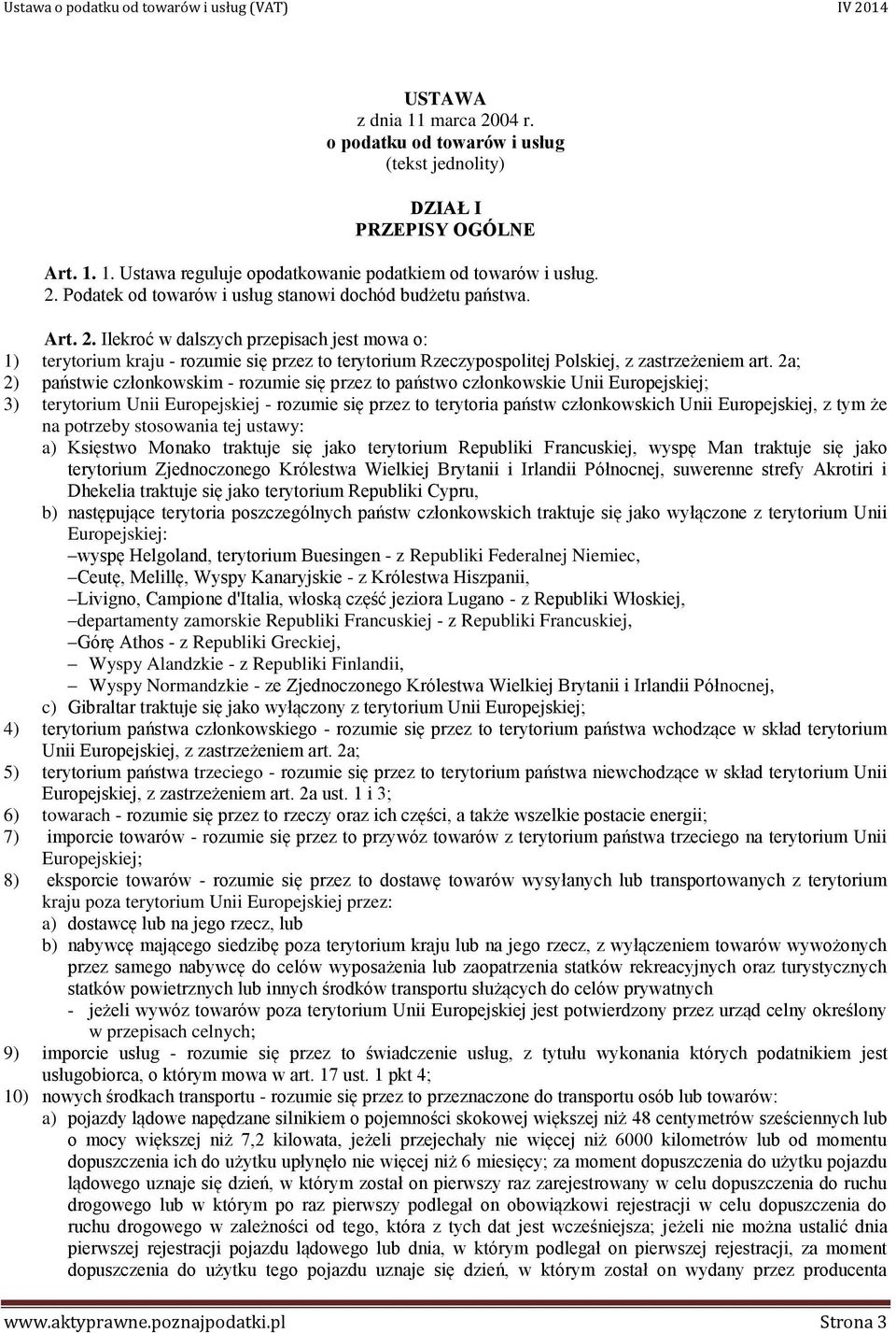 2a; 2) państwie członkowskim - rozumie się przez to państwo członkowskie Unii Europejskiej; 3) terytorium Unii Europejskiej - rozumie się przez to terytoria państw członkowskich Unii Europejskiej, z