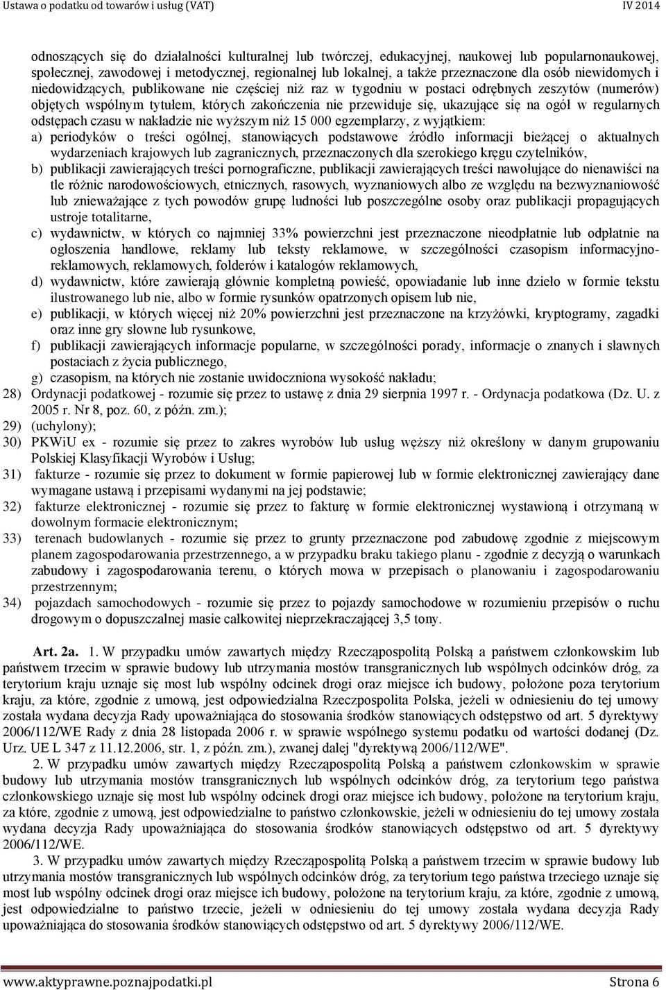 ogół w regularnych odstępach czasu w nakładzie nie wyższym niż 15 000 egzemplarzy, z wyjątkiem: a) periodyków o treści ogólnej, stanowiących podstawowe źródło informacji bieżącej o aktualnych