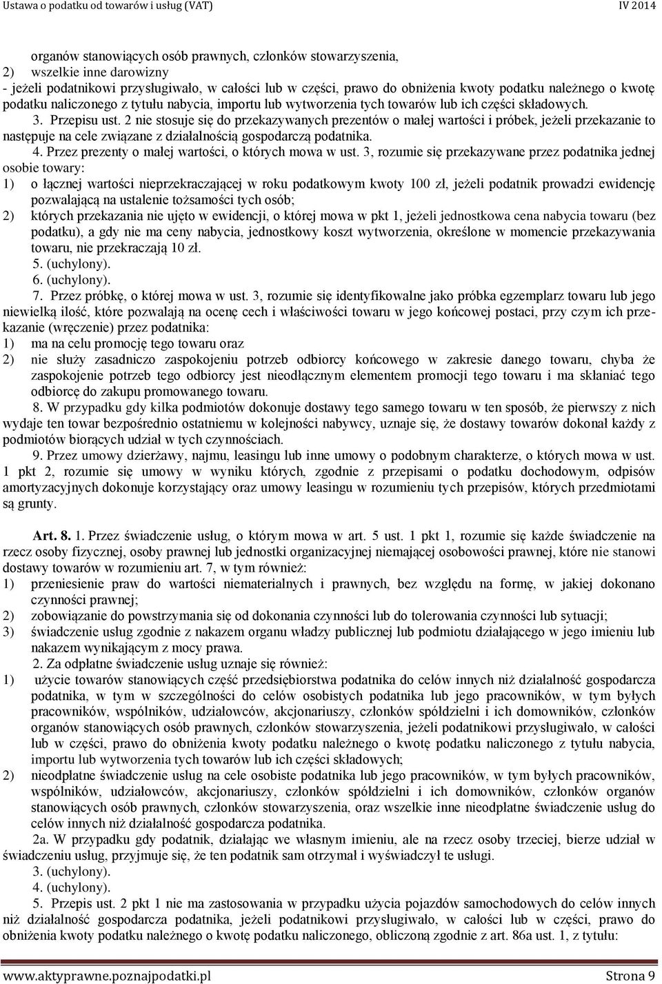 2 nie stosuje się do przekazywanych prezentów o małej wartości i próbek, jeżeli przekazanie to następuje na cele związane z działalnością gospodarczą podatnika. 4.