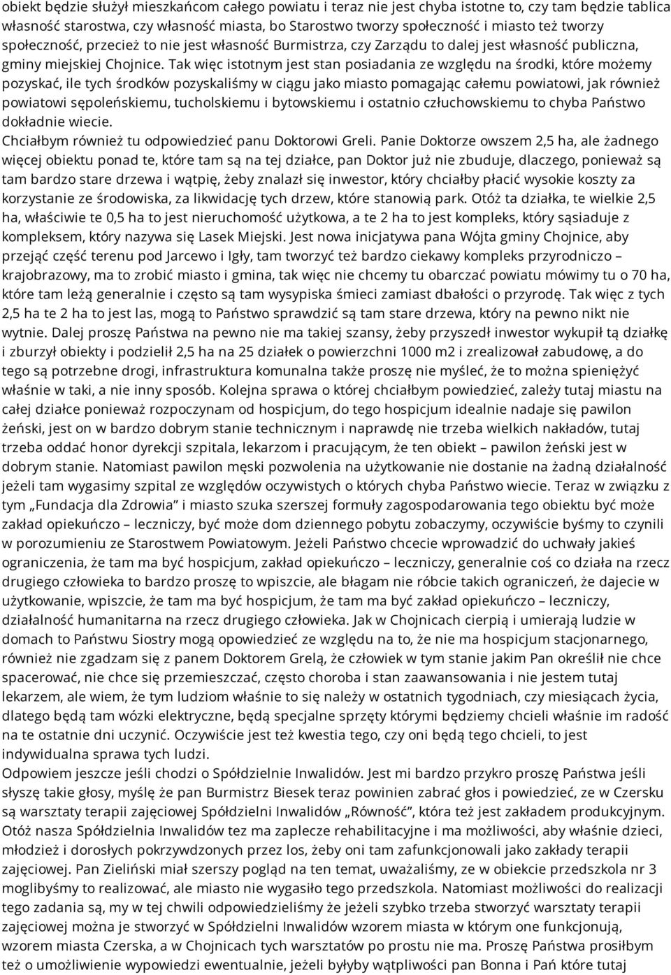 Tak więc istotnym jest stan posiadania ze względu na środki, które możemy pozyskać, ile tych środków pozyskaliśmy w ciągu jako miasto pomagając całemu powiatowi, jak również powiatowi sępoleńskiemu,