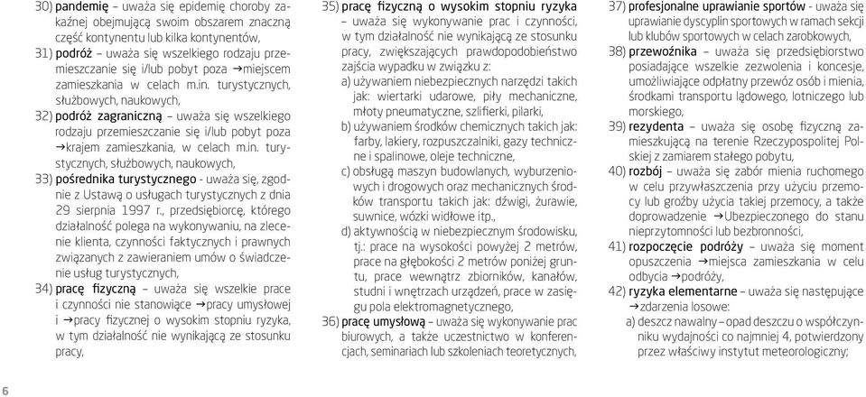 , przedsiębiorcę, którego działalność polega na wykonywaniu, na zlecenie klienta, czynności faktycznych i prawnych związanych z zawieraniem umów o świadczenie usług turystycznych, 34) pracę fizyczną