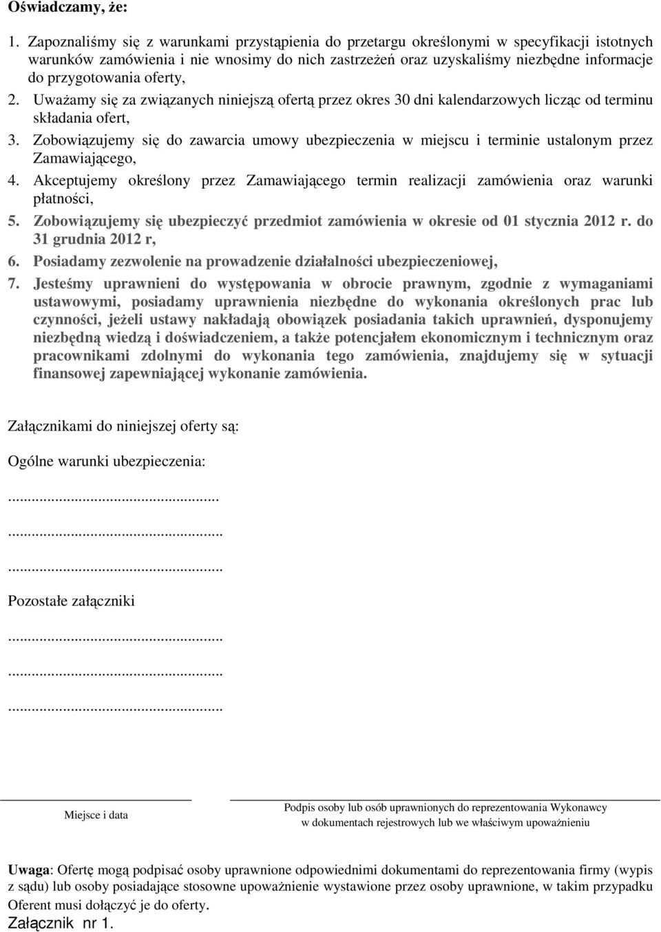 przygotowania oferty,. UwaŜamy się za związanych niniejszą ofertą przez okres 30 dni kalendarzowych licząc od terminu składania ofert, 3.