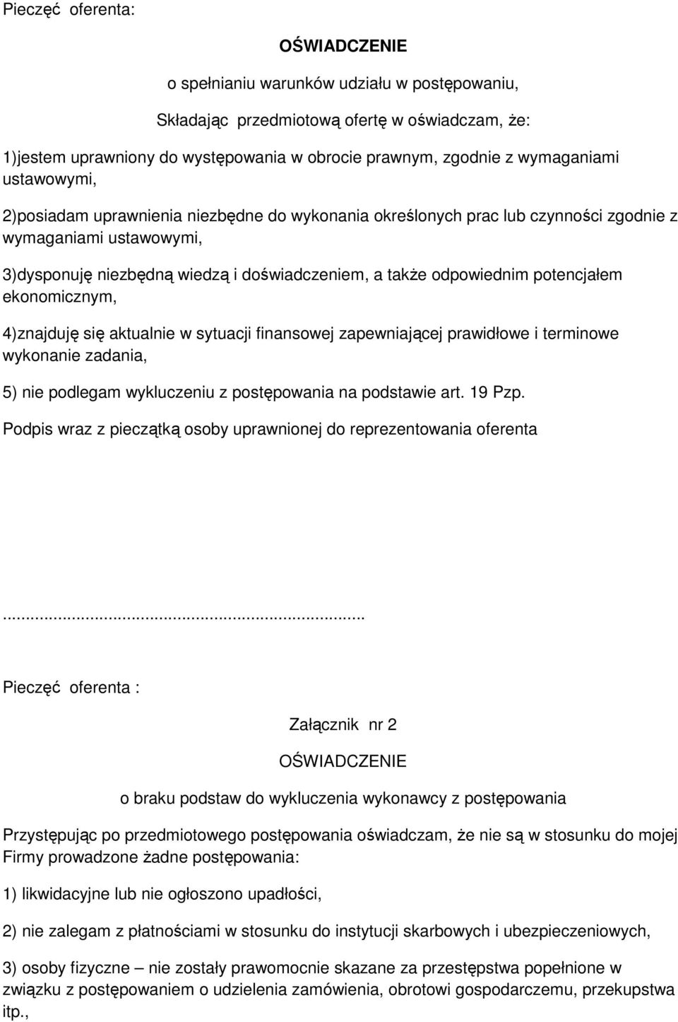 odpowiednim potencjałem ekonomicznym, 4)znajduję się aktualnie w sytuacji finansowej zapewniającej prawidłowe i terminowe wykonanie zadania, 5) nie podlegam wykluczeniu z postępowania na podstawie