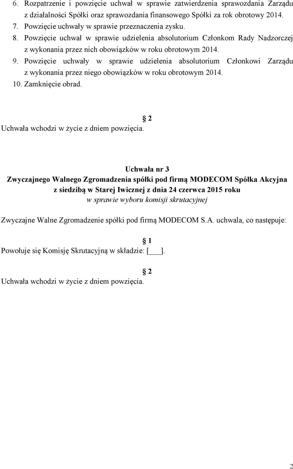 Powzięcie uchwał w sprawie udzielenia absolutorium Członkom Rady Nadzorczej z wykonania przez nich obowiązków w roku obrotowym 2014. 9.