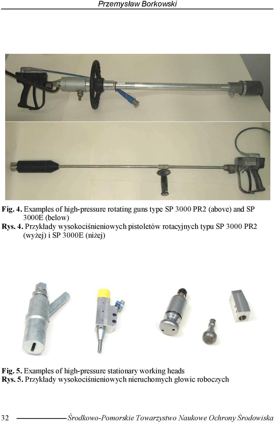 Przykłady wysokociśnieniowych pistoletów rotacyjnych typu SP 3000 PR2 (wyżej) i SP 3000E (niżej) Fig.