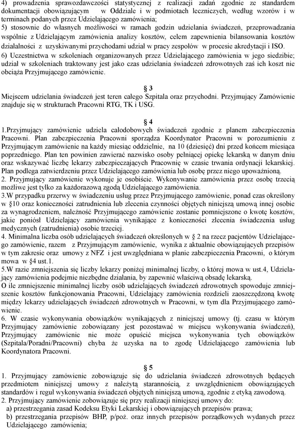 kosztów działalności z uzyskiwanymi przychodami udział w pracy zespołów w procesie akredytacji i ISO.