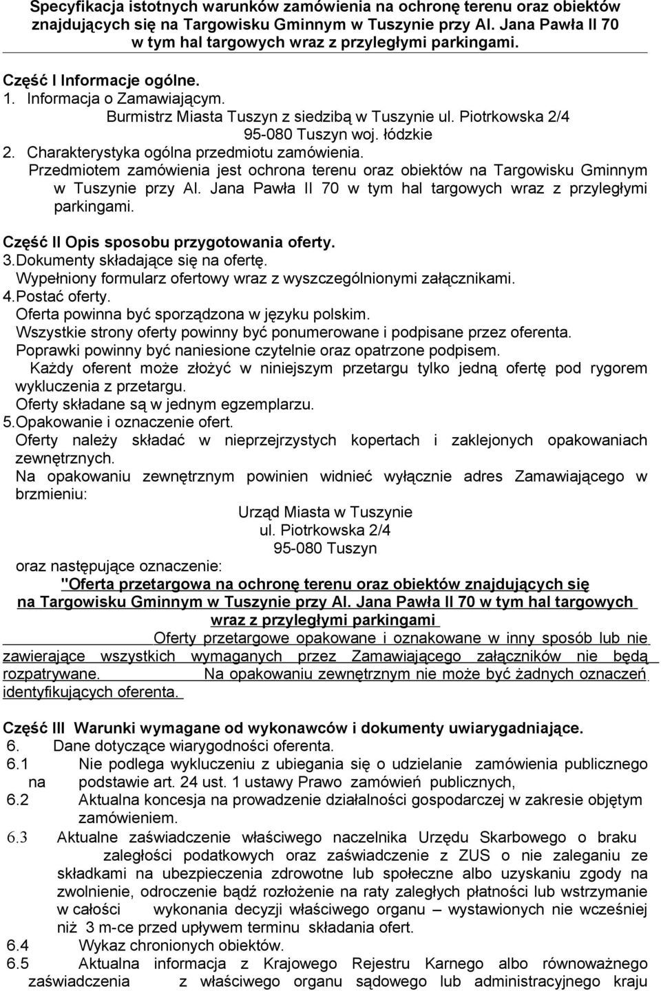 Piotrkowska 2/4 95-080 Tuszyn woj. łódzkie 2. Charakterystyka ogólna przedmiotu zamówienia. Przedmiotem zamówienia jest ochrona terenu oraz obiektów na Targowisku Gminnym w Tuszynie przy Al.