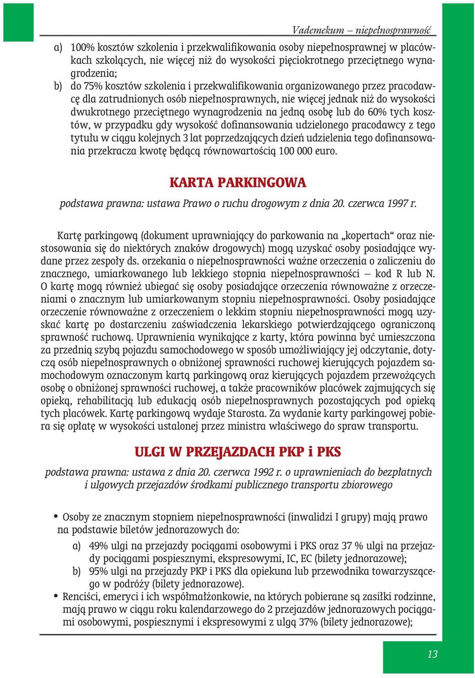 osobę lub do 60% tych kosztów, w przypadku gdy wysokość dofinansowania udzielonego pracodawcy z tego tytułu w ciągu kolejnych 3 lat poprzedzających dzień udzielenia tego dofinansowania przekracza