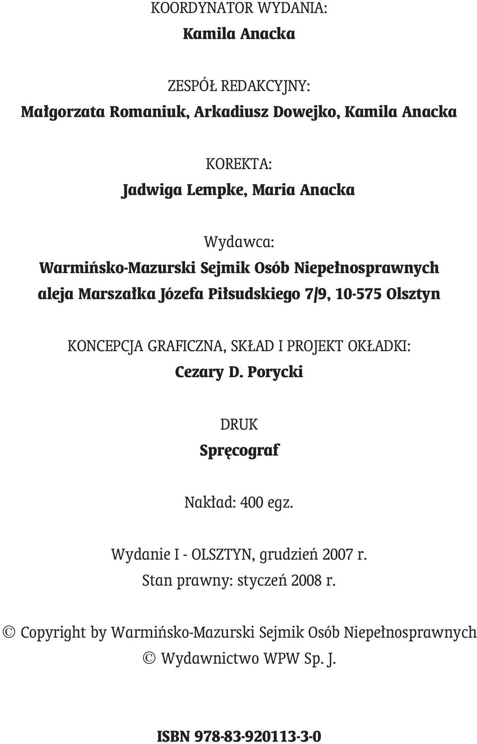 KONCEPCJA GRAFICZNA, SKŁAD I PROJEKT OKŁADKI: Cezary D. Porycki DRUK Spręcograf Nakład: 400 egz.