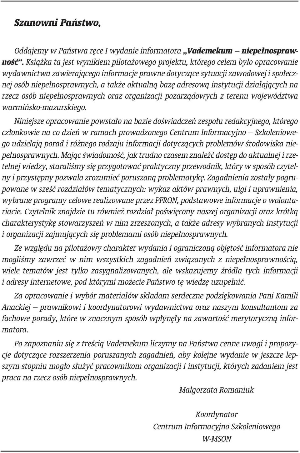 aktualną bazę adresową instytucji działających na rzecz osób niepełnosprawnych oraz organizacji pozarządowych z terenu województwa warmińsko-mazurskiego.