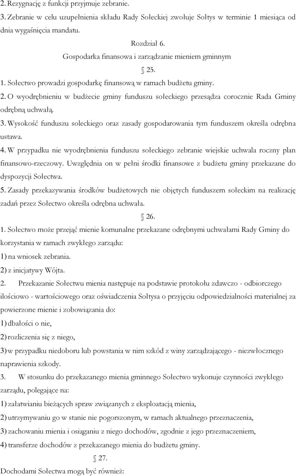 3. Wysokość funduszu soleckiego oraz zasady gospodarowania tym funduszem określa odrębna ustawa. 4.