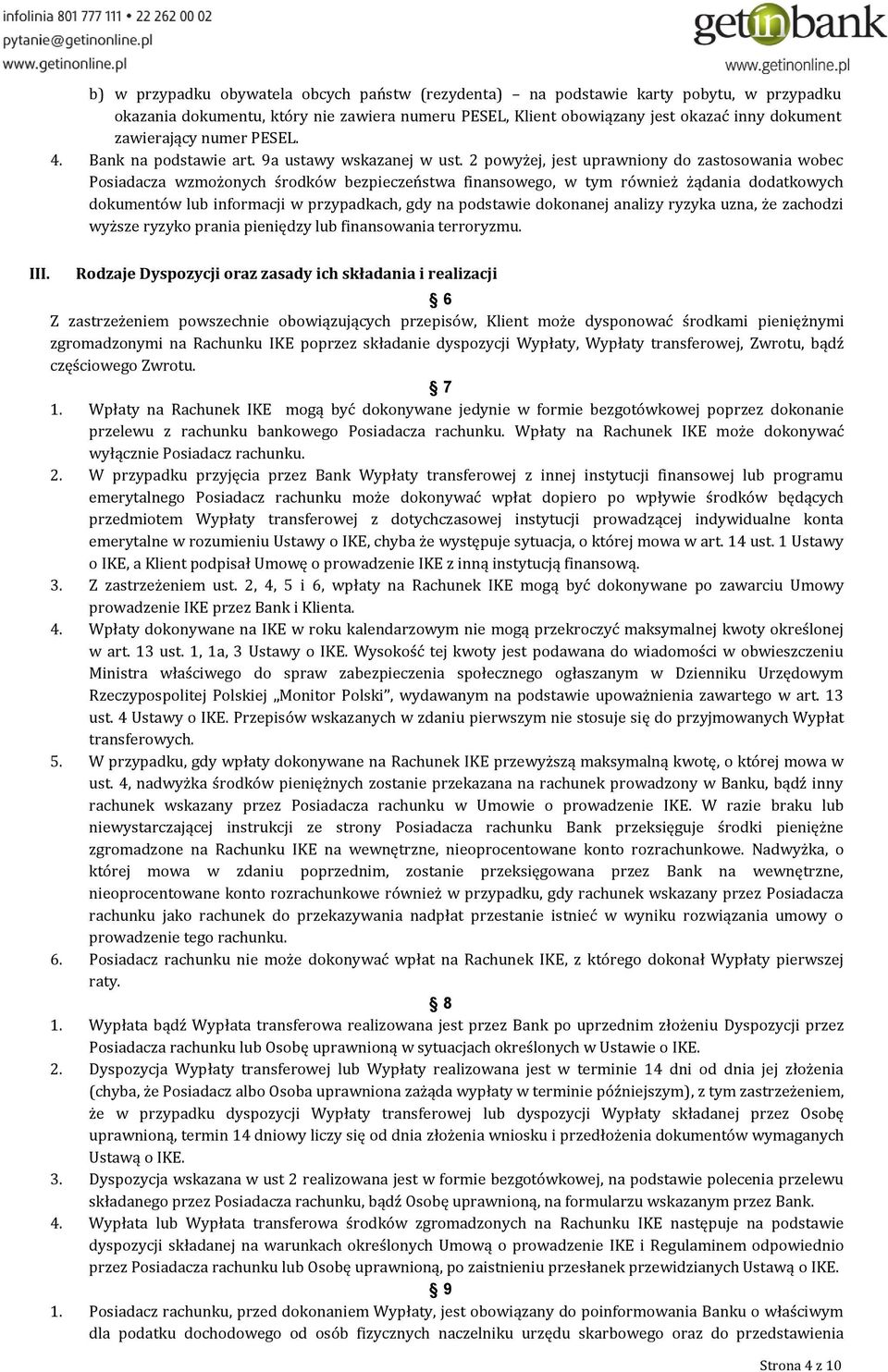 2 powyżej, jest uprawniony do zastosowania wobec Posiadacza wzmożonych środków bezpieczeństwa finansowego, w tym również żądania dodatkowych dokumentów lub informacji w przypadkach, gdy na podstawie