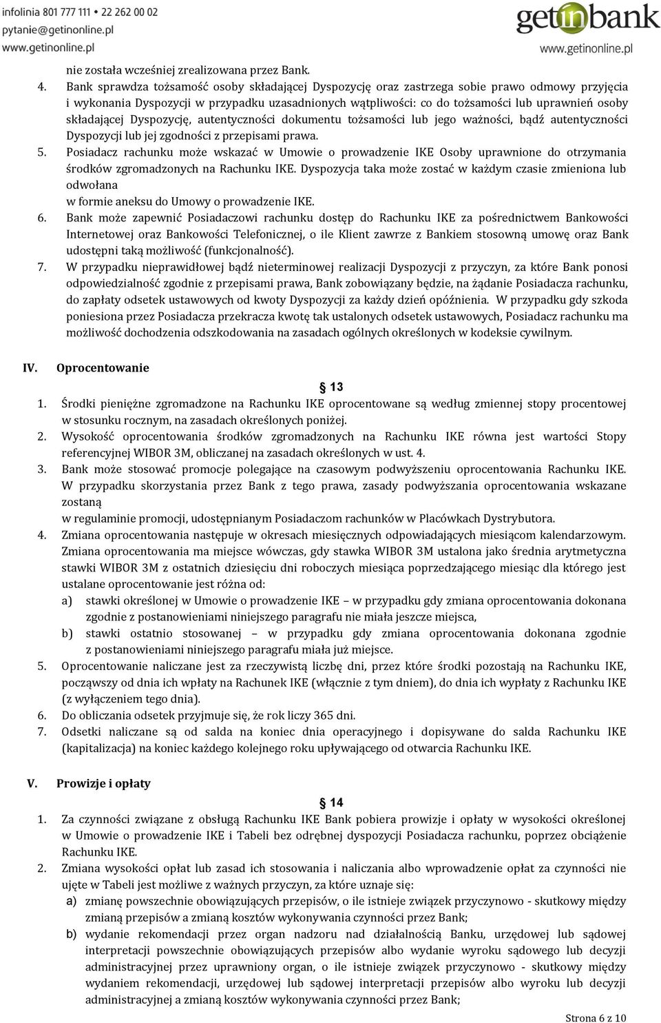 składającej Dyspozycję, autentyczności dokumentu tożsamości lub jego ważności, bądź autentyczności Dyspozycji lub jej zgodności z przepisami prawa. 5.