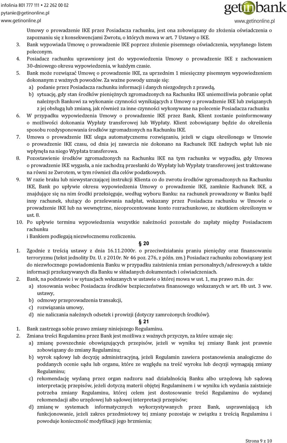 Posiadacz rachunku uprawniony jest do wypowiedzenia Umowy o prowadzenie IKE z zachowaniem 30-dniowego okresu wypowiedzenia, w każdym czasie. 5.