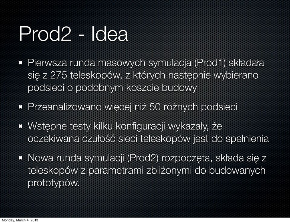 Wstępne testy kilku konfiguracji wykazały, że oczekiwana czułość sieci teleskopów jest do spełnienia