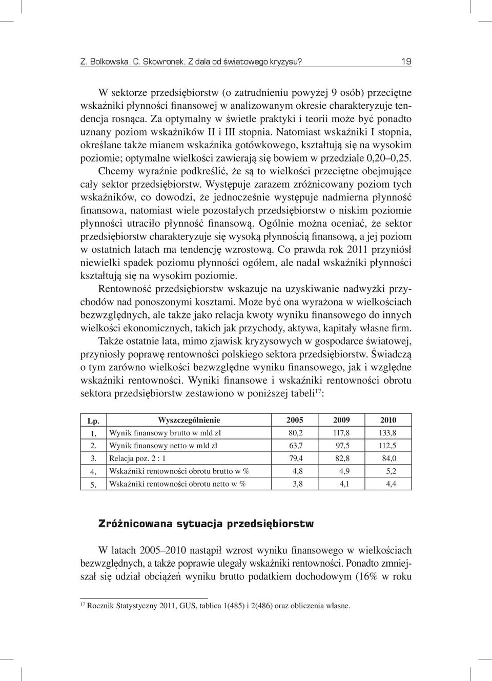 Za optymalny w świetle praktyki i teorii może być ponadto uznany poziom wskaźników II i III stopnia.