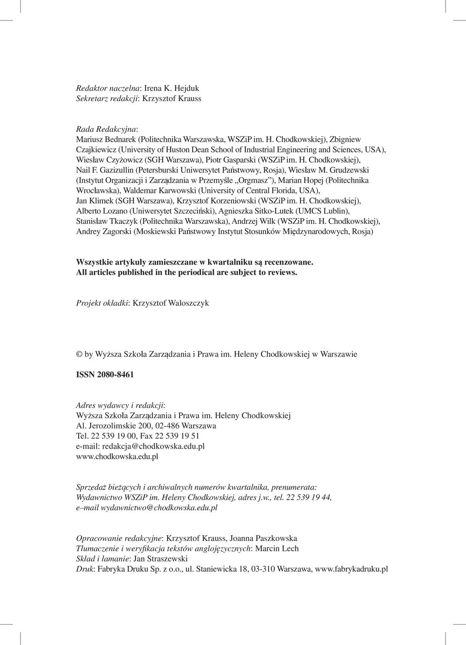 Chodkowskiej), Zbigniew Czajkiewicz (University of Huston Dean School of Industrial Engineering and Sciences, USA), Wiesław Czyżowicz (SGH Warszawa), Piotr Gasparski (WSZiP im. H. Chodkowskiej), Nail F.