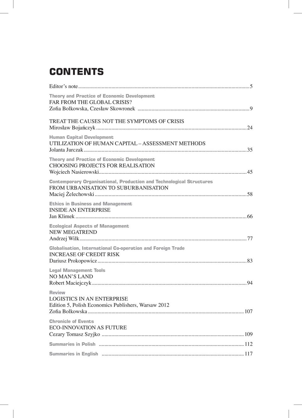 ..45 Contemporary Organisational, Production and Technological Structures FROM URBANISATION TO SUBURBANISATION Maciej Żelechowski...58 Ethics in Business and Management INSIDE AN ENTERPRISE Jan Klimek.