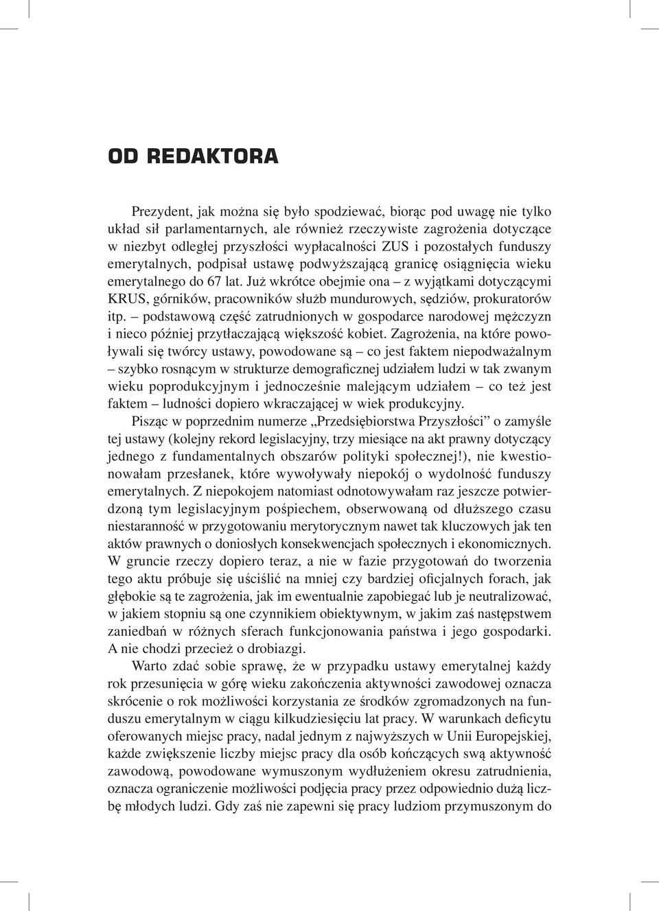 Już wkrótce obejmie ona z wyjątkami dotyczącymi KRUS, górników, pracowników służb mundurowych, sędziów, prokuratorów itp.