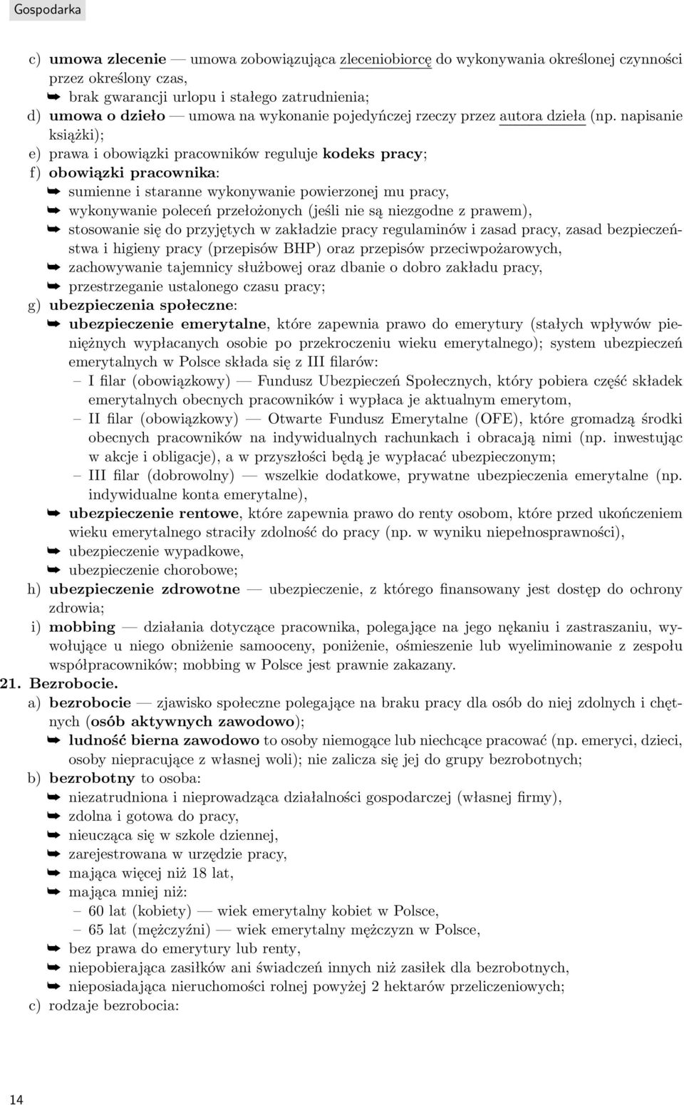 napisanie książki); e) prawa i obowiązki pracowników reguluje kodeks pracy; f) obowiązki pracownika: sumienne i staranne wykonywanie powierzonej mu pracy, wykonywanie poleceń przełożonych (jeśli nie