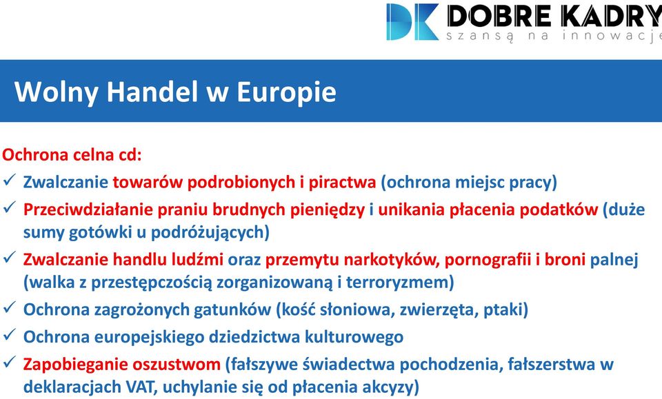 broni palnej (walka z przestępczością zorganizowaną i terroryzmem) Ochrona zagrożonych gatunków (kość słoniowa, zwierzęta, ptaki) Ochrona