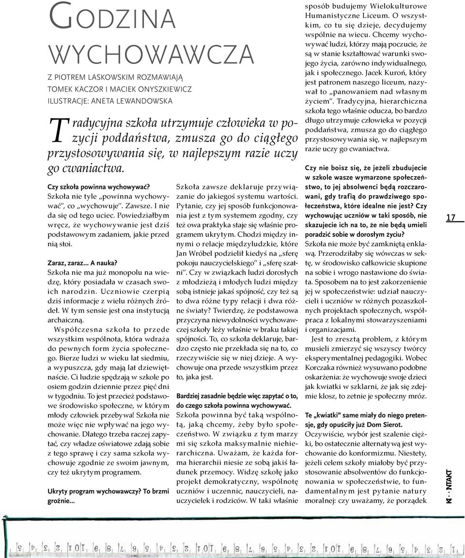 - - - - Czy nie boisz się, że jeżeli zbudujecie w szkole wasze wymarzone społeczeństwo, to jej absolwenci będą rozczarowani, gdy trafią do prawdziwego społeczeństwa, które