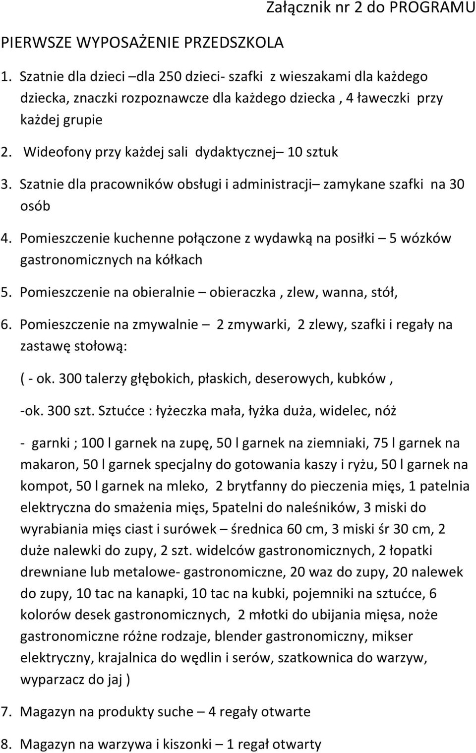 Szatnie dla pracwników bsługi i administracji zamykane szafki na 30 sób 4. Pmieszczenie kuchenne płączne z wydawką na psiłki 5 wózków gastrnmicznych na kółkach 5.