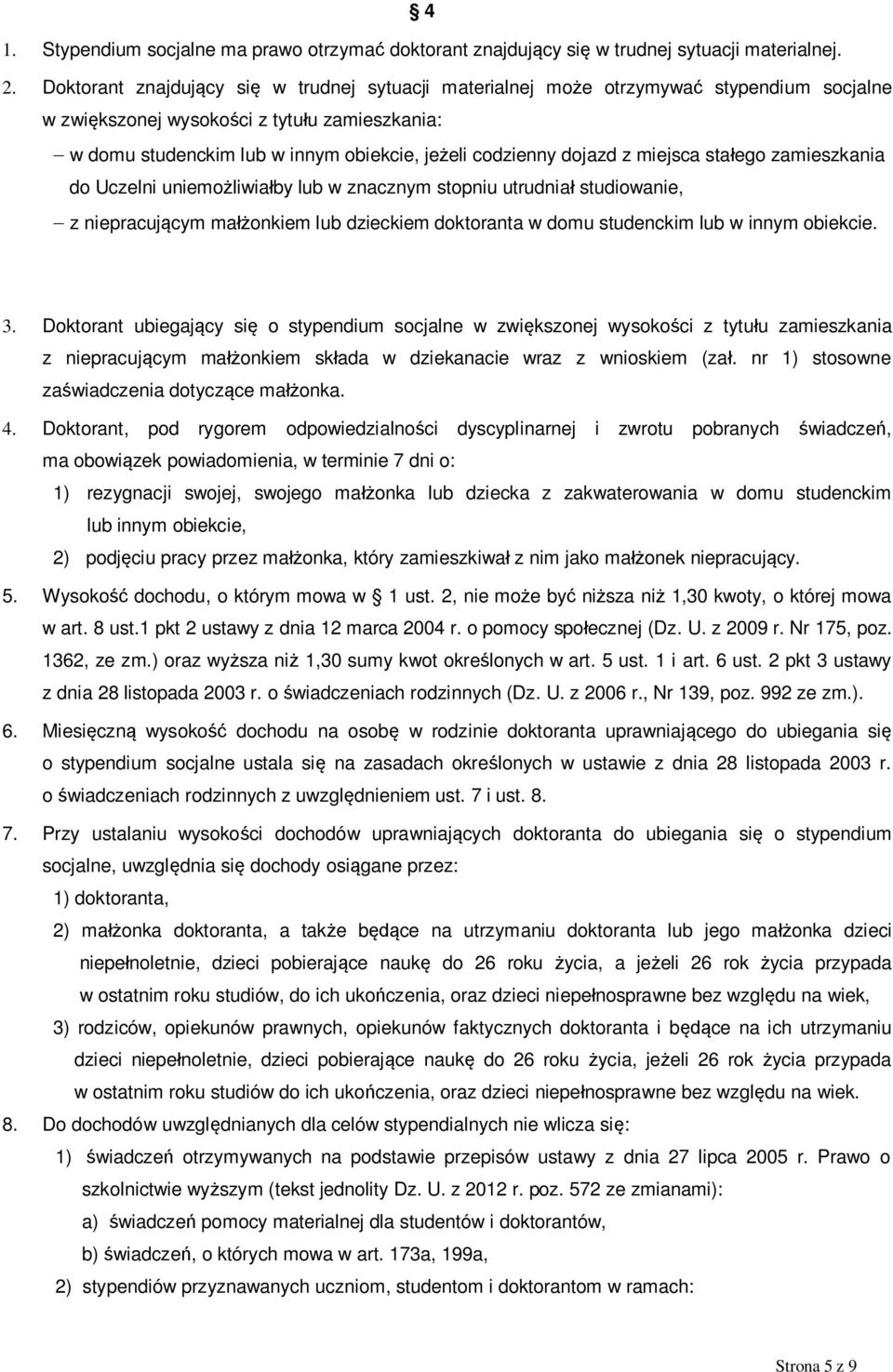 dojazd z miejsca sta ego zamieszkania do Uczelni uniemo liwia by lub w znacznym stopniu utrudnia studiowanie, z niepracuj cym ma onkiem lub dzieckiem doktoranta w domu studenckim lub w innym obiekcie.