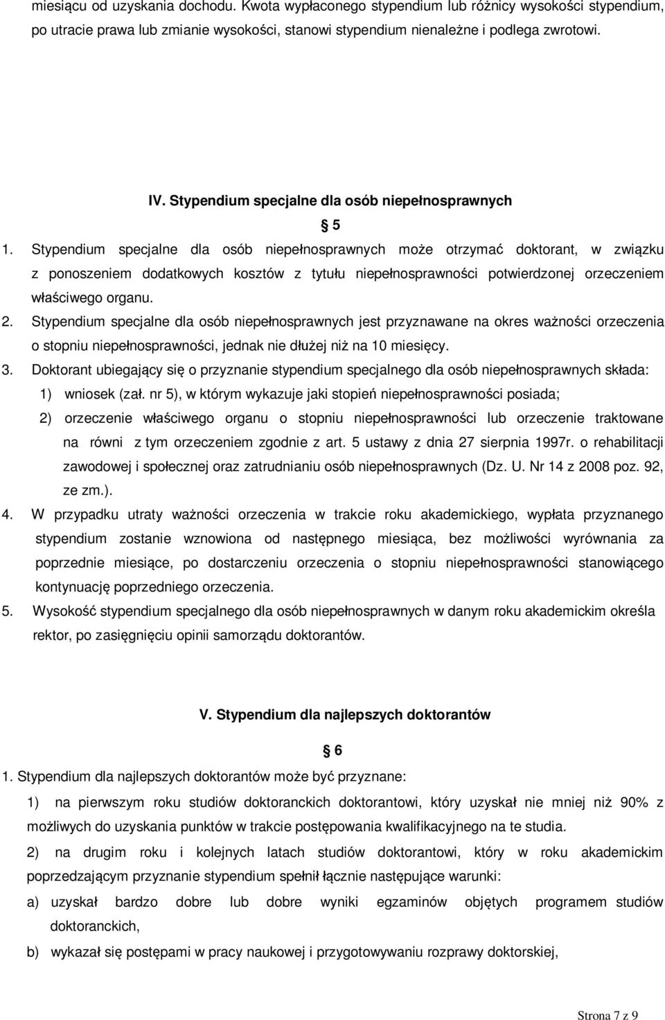 Stypendium specjalne dla osób niepe nosprawnych mo e otrzyma doktorant, w zwi zku z ponoszeniem dodatkowych kosztów z tytu u niepe nosprawno ci potwierdzonej orzeczeniem ciwego organu. 2.