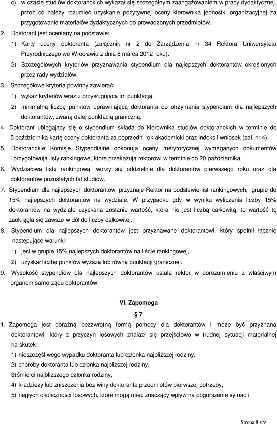 Doktorant jest oceniany na podstawie: 1) Karty oceny doktoranta (za cznik nr 2 do Zarz dzenia nr 34 Rektora Uniwersytetu Przyrodniczego we Wroc awiu z dnia 8 marca 2012 roku).