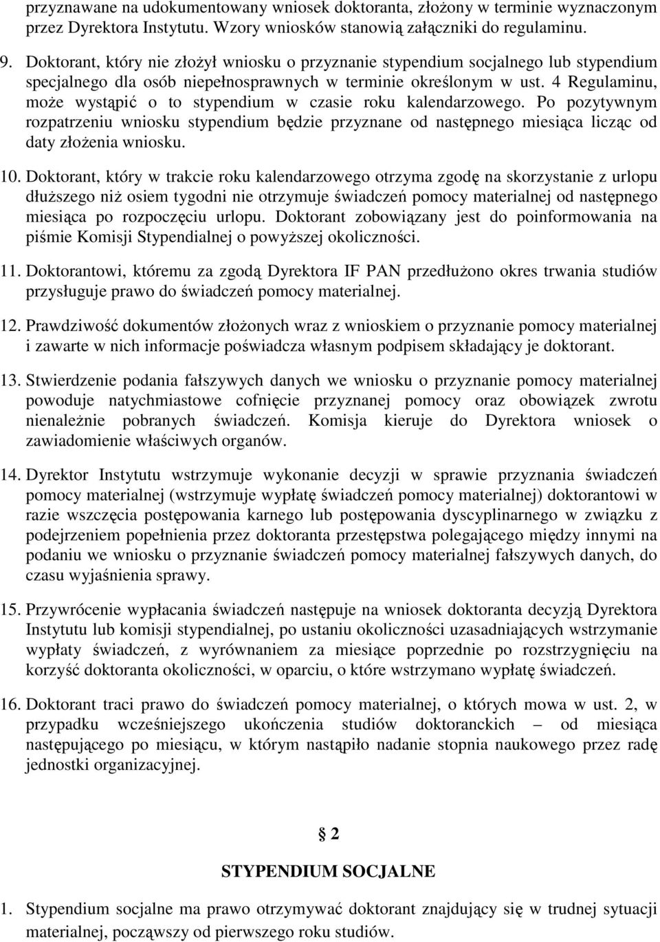 4 Regulaminu, moŝe wystąpić o to stypendium w czasie roku kalendarzowego. Po pozytywnym rozpatrzeniu wniosku stypendium będzie przyznane od następnego miesiąca licząc od daty złoŝenia wniosku. 10.