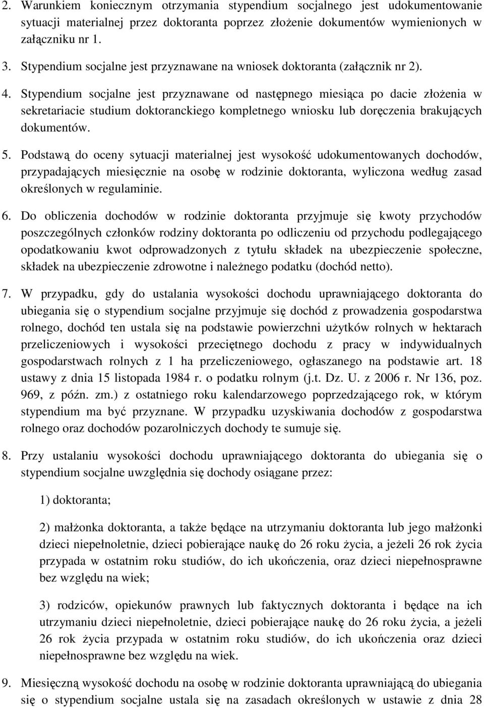 Stypendium socjalne jest przyznawane od następnego miesiąca po dacie złoŝenia w sekretariacie studium doktoranckiego kompletnego wniosku lub doręczenia brakujących dokumentów. 5.