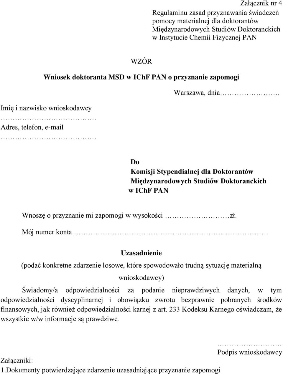 Mój numer konta Uzasadnienie (podać konkretne zdarzenie losowe, które spowodowało trudną sytuację materialną wnioskodawcy) Świadomy/a odpowiedzialności za podanie nieprawdziwych danych, w tym