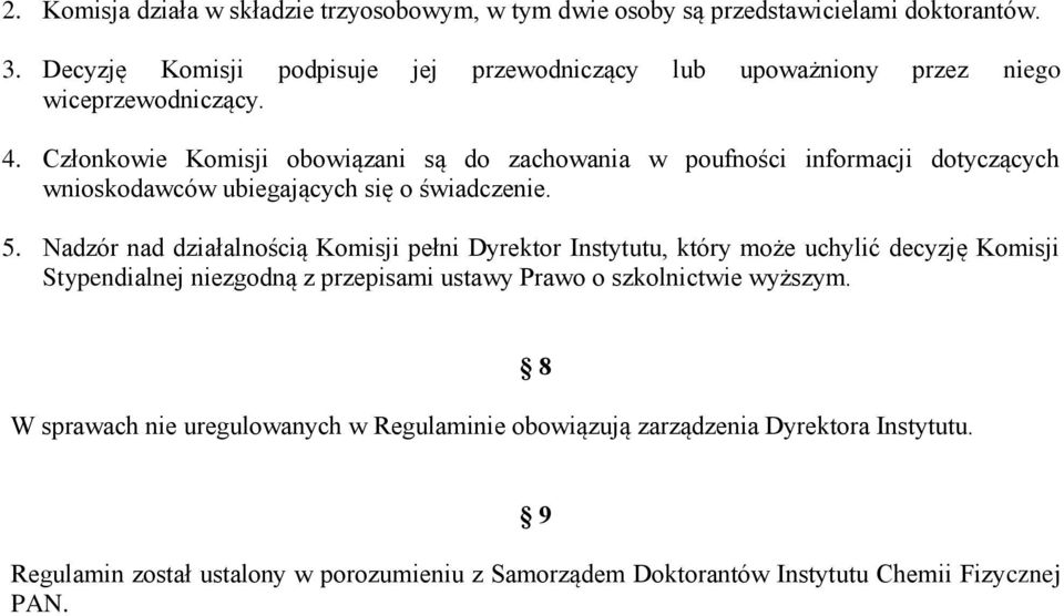 Członkowie Komisji obowiązani są do zachowania w poufności informacji dotyczących wnioskodawców ubiegających się o świadczenie. 5.