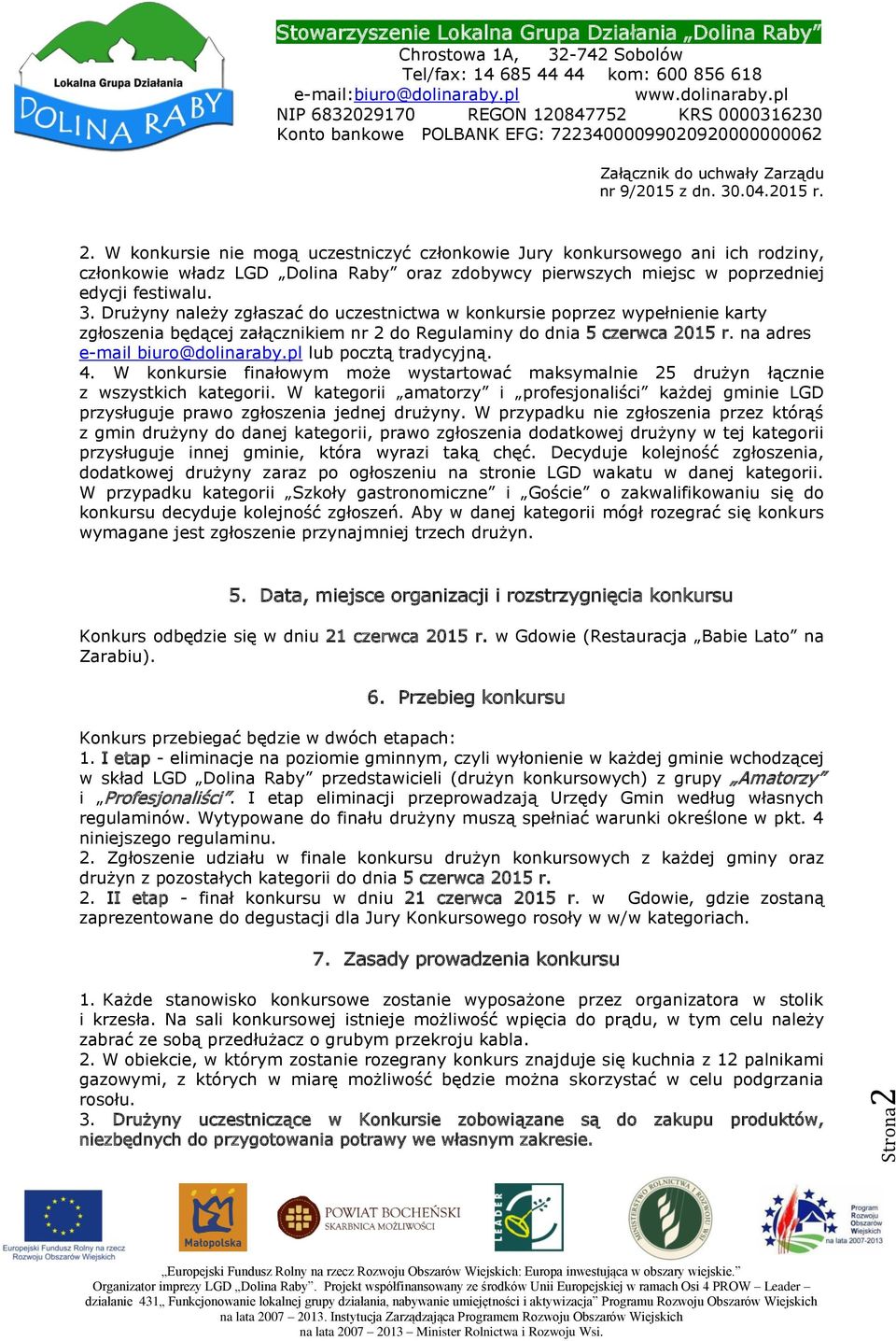 pl lub pocztą tradycyjną. 4. W konkursie finałowym może wystartować maksymalnie 25 drużyn łącznie z wszystkich kategorii.