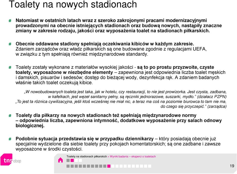 Zdaniem zarządców oraz władz piłkarskich są one budowane zgodnie z regulacjami UEFA, w związku z tym spełniają również międzynarodowe standardy.