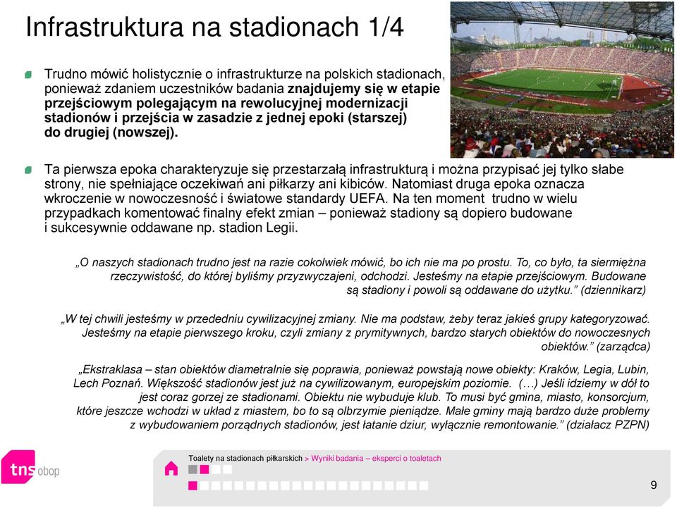 Ta pierwsza epoka charakteryzuje się przestarzałą infrastrukturą i można przypisać jej tylko słabe strony, nie spełniające oczekiwań ani piłkarzy ani kibiców.