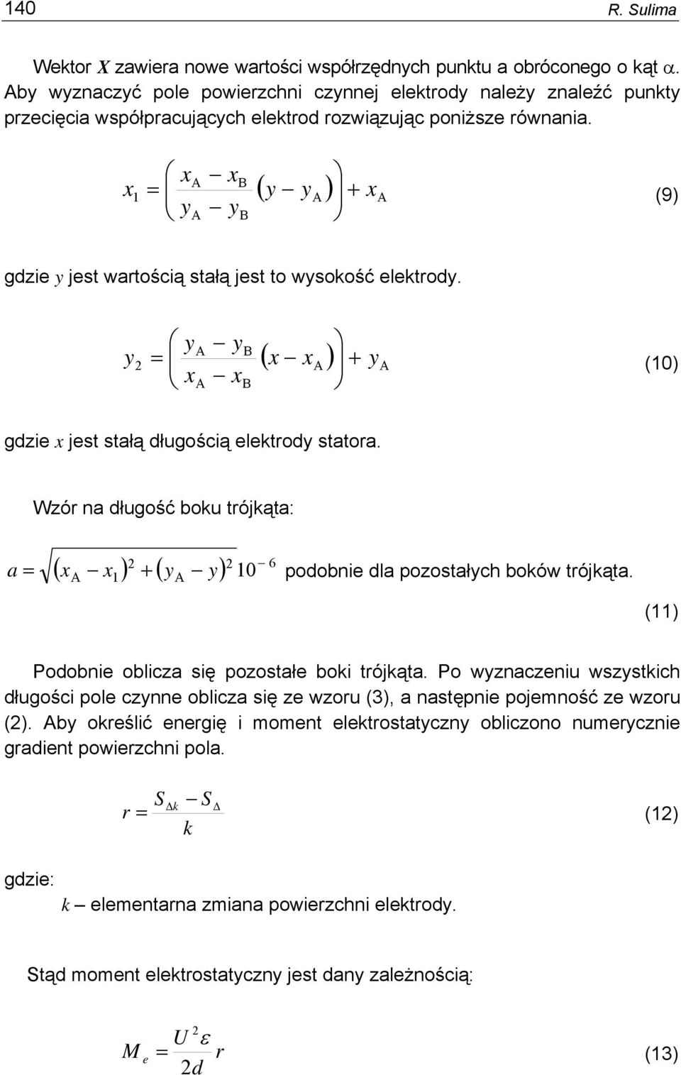 Wzó na ługość boku tójkąta: 6 ( x x ) + ( y ) 0 a y poobni la pozostałych boków tójkąta. A A () Poobni oblicza się pozostał boki tójkąta.