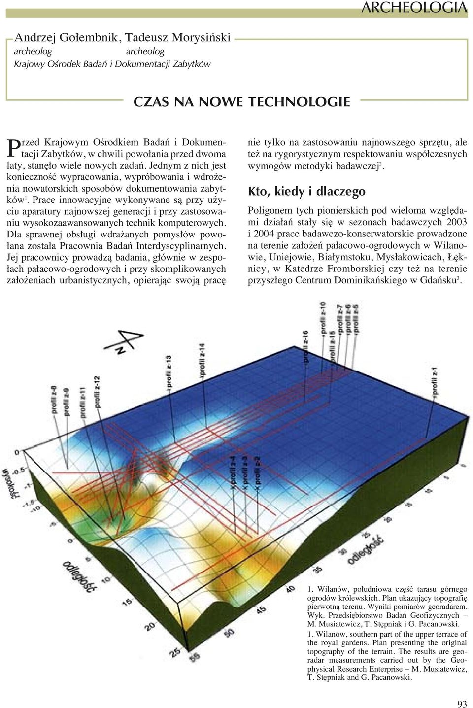 Prace innowacyjne wykonywane sà przy u yciu aparatury najnowszej generacji i przy zastosowaniu wysokozaawansowanych technik komputerowych.