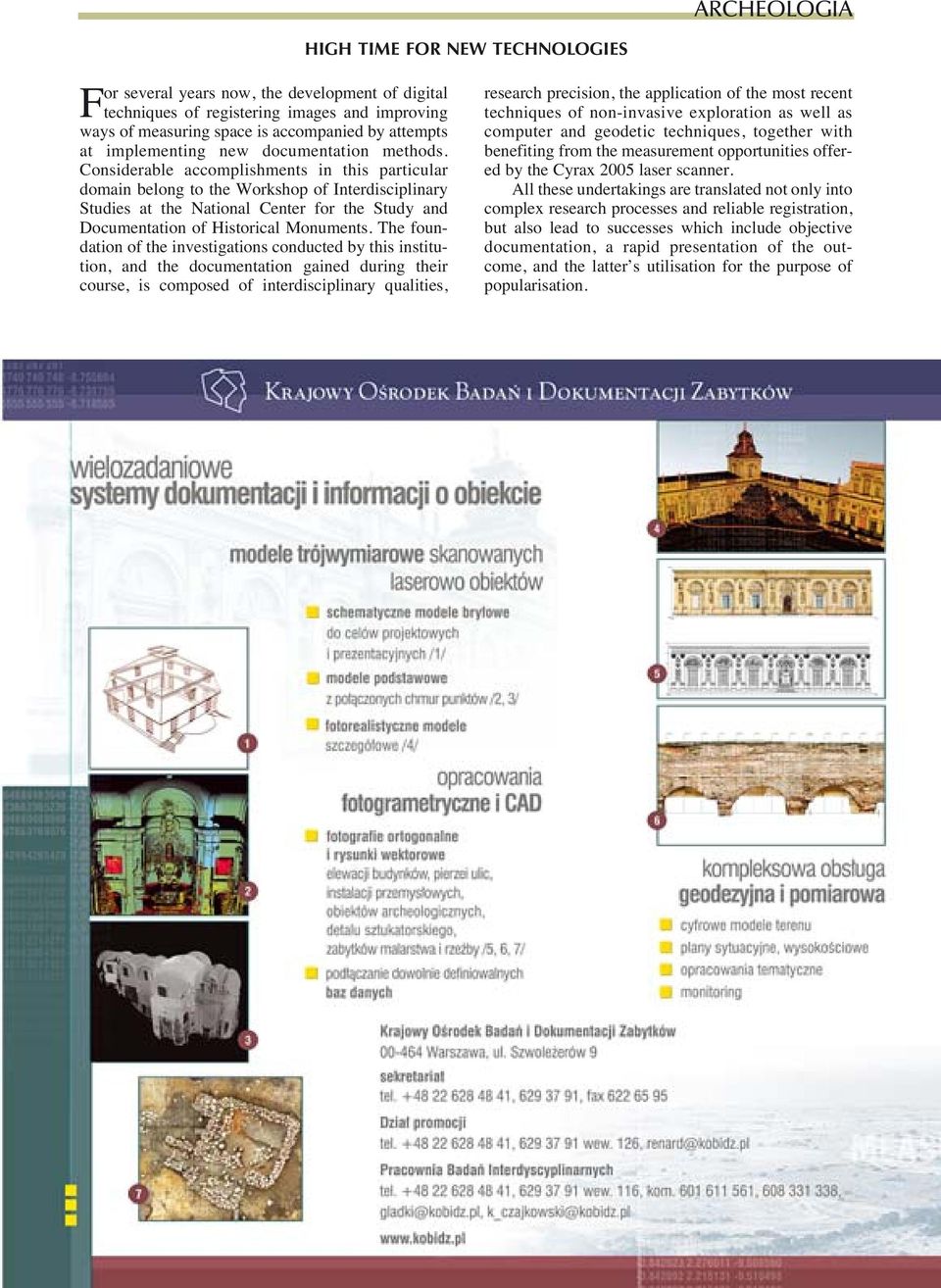 Considerable accomplishments in this particular domain belong to the Workshop of Interdisciplinary Studies at the National Center for the Study and Documentation of Historical Monuments.