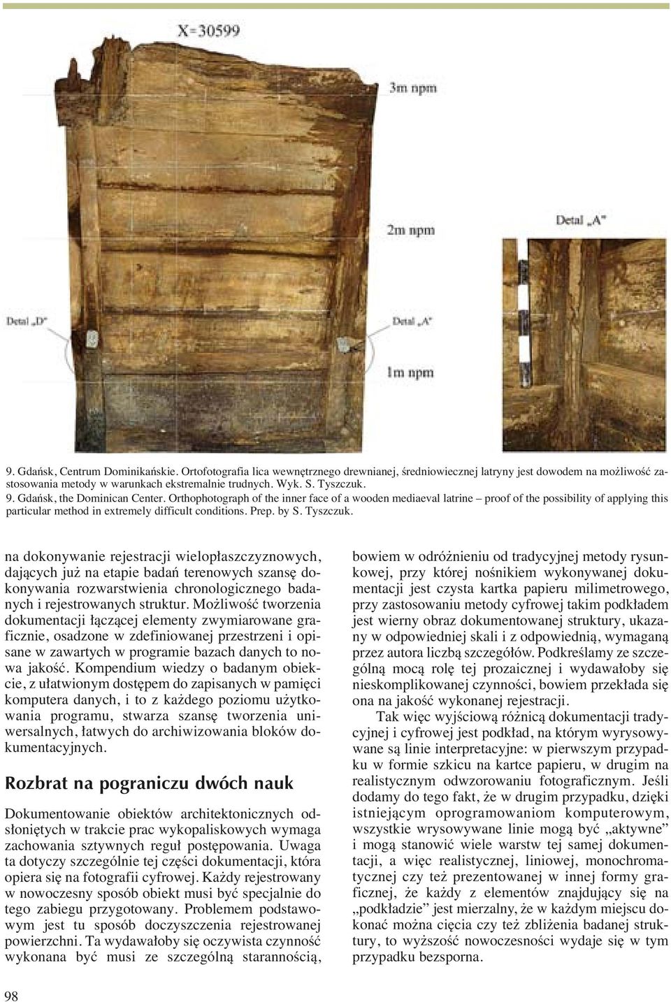 Orthophotograph of the inner face of a wooden mediaeval latrine proof of the possibility of applying this particular method in extremely difficult conditions. Prep. by S. Tyszczuk.