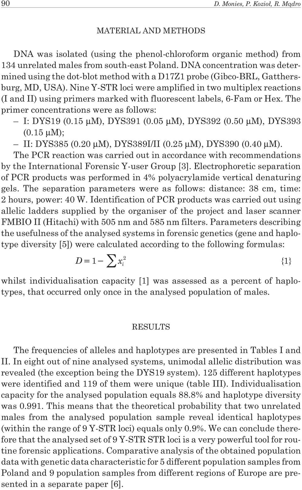 Nine Y-STR loci were amplified in two multiplex reactions (I and II) using primers marked with fluorescent labels, 6-Fam or Hex. The primer concentrations were as follows: I: DYS19 (0.