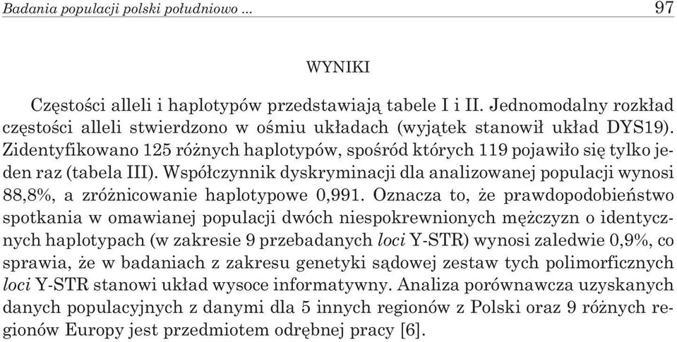 Zidentyfikowano 125 ró nych haplotypów, spoœród których 119 pojawi³o siê tylko jeden raz (tabela III).