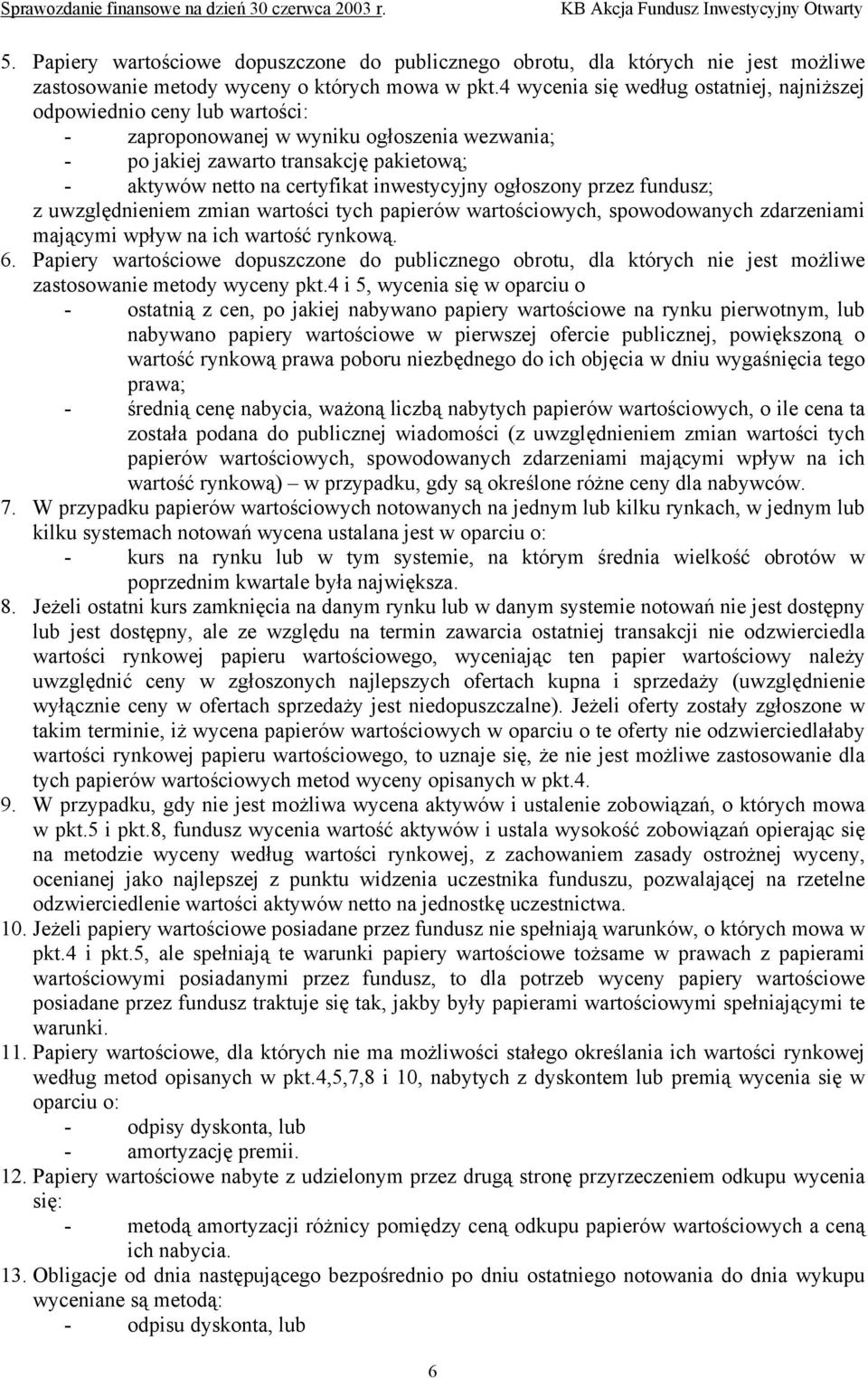 inwestycyjny ogłoszony przez fundusz; z uwzględnieniem zmian wartości tych papierów wartościowych, spowodowanych zdarzeniami mającymi wpływ na ich wartość rynkową. 6.